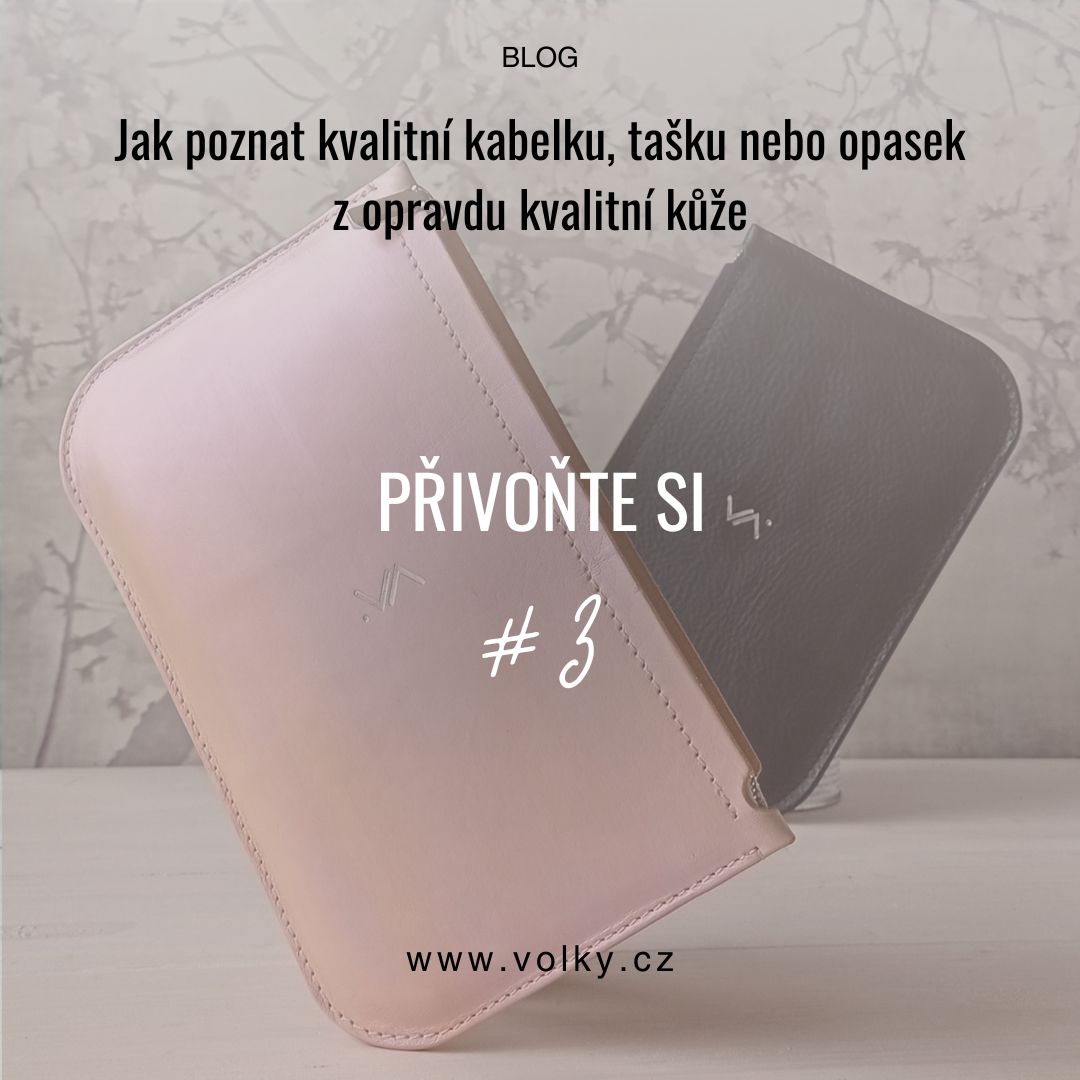 Jak poznat kvalitní kabelku, tašku nebo opasek z opravdu kvalitní kůže_PŘIVOŇTE SI